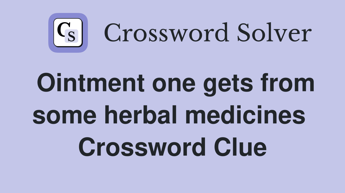 Ointment one gets from some herbal medicines  Crossword Clue