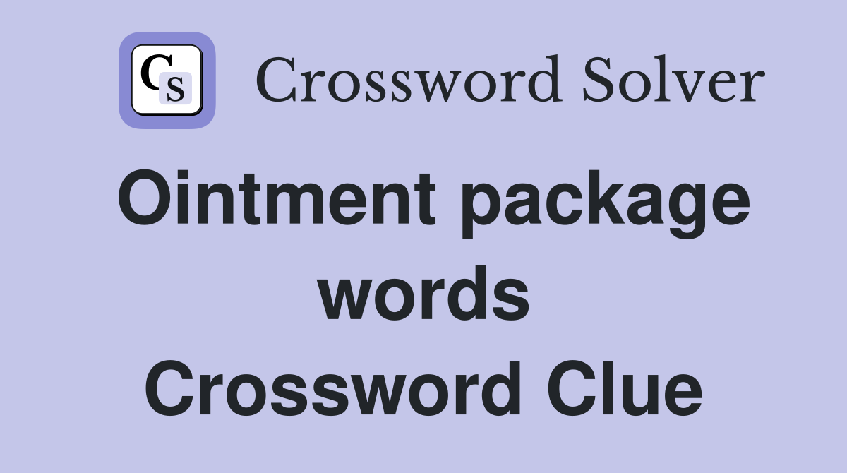 Ointment package words Crossword Clue