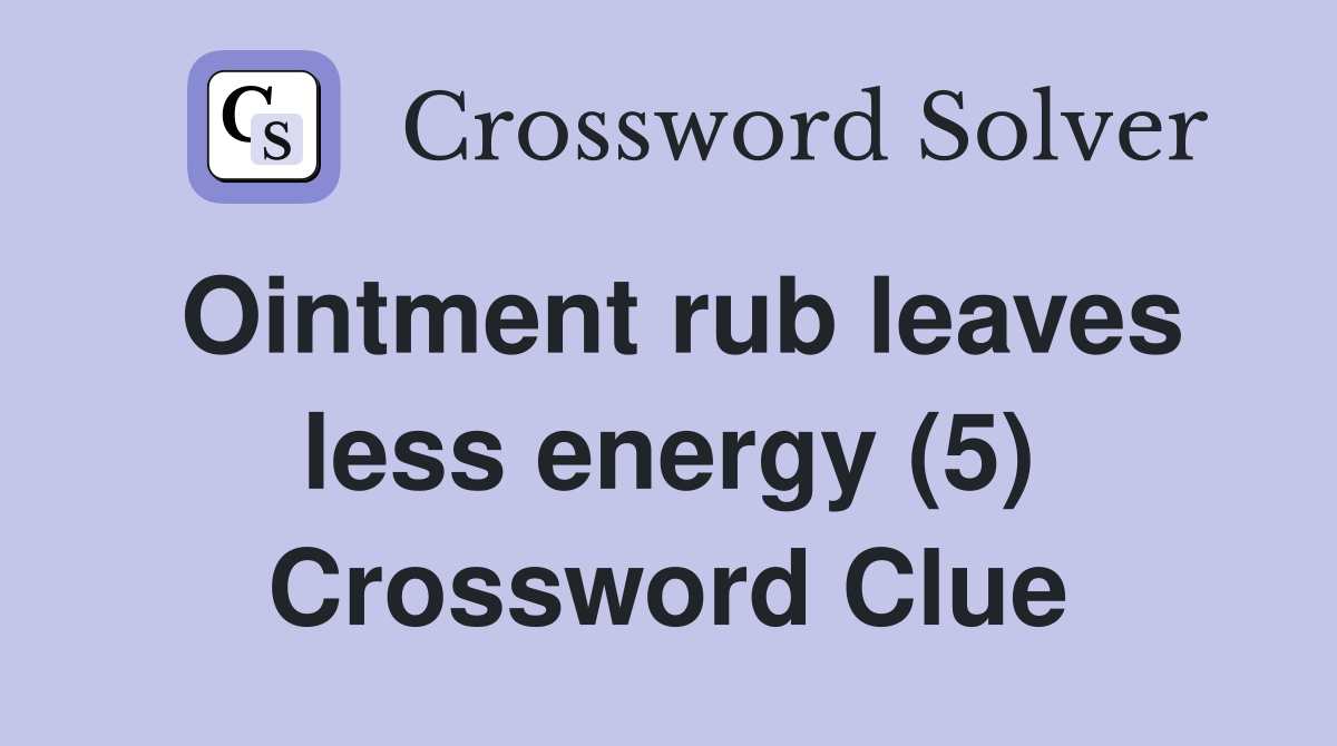 Ointment rub leaves less energy (5) Crossword Clue