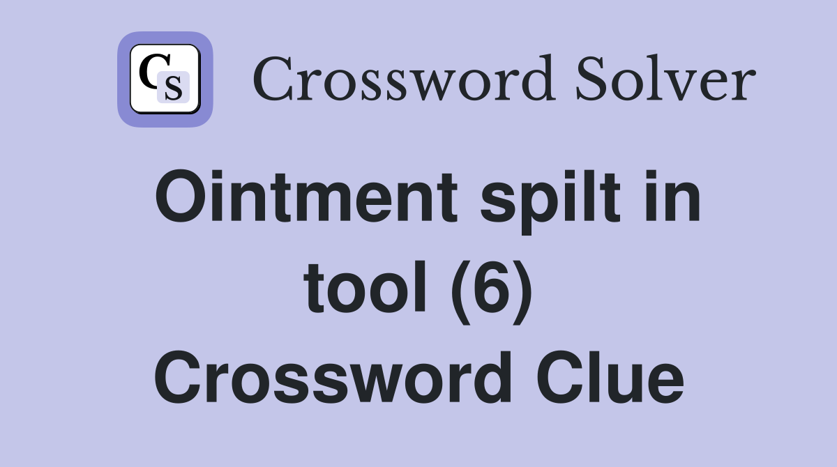 Ointment spilt in tool (6) Crossword Clue