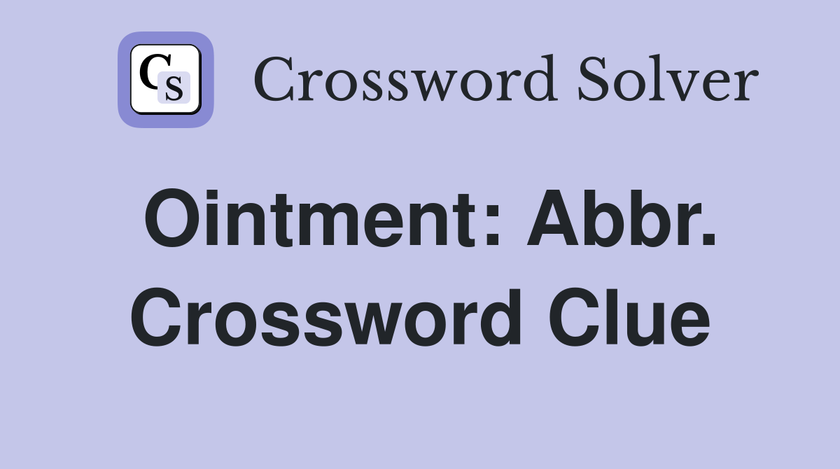 Ointment: Abbr. Crossword Clue