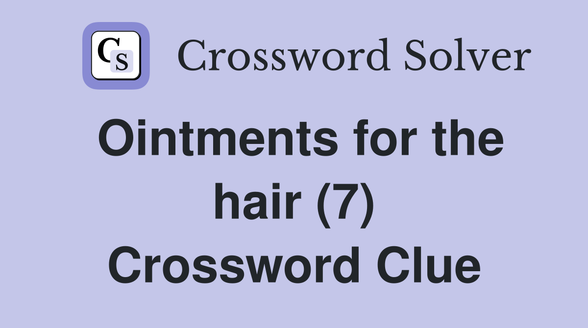 Ointments for the hair (7) Crossword Clue