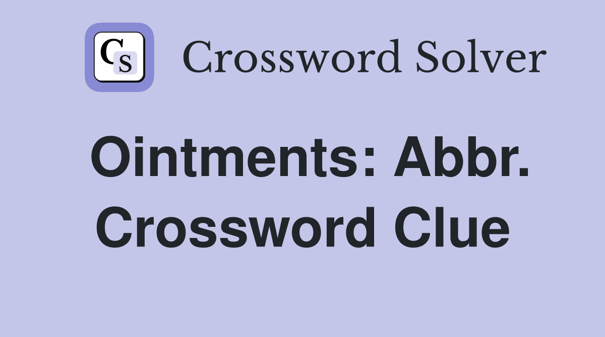 Ointments: Abbr. Crossword Clue