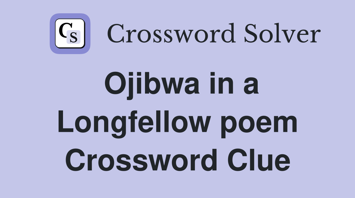 Ojibwa in a Longfellow poem Crossword Clue