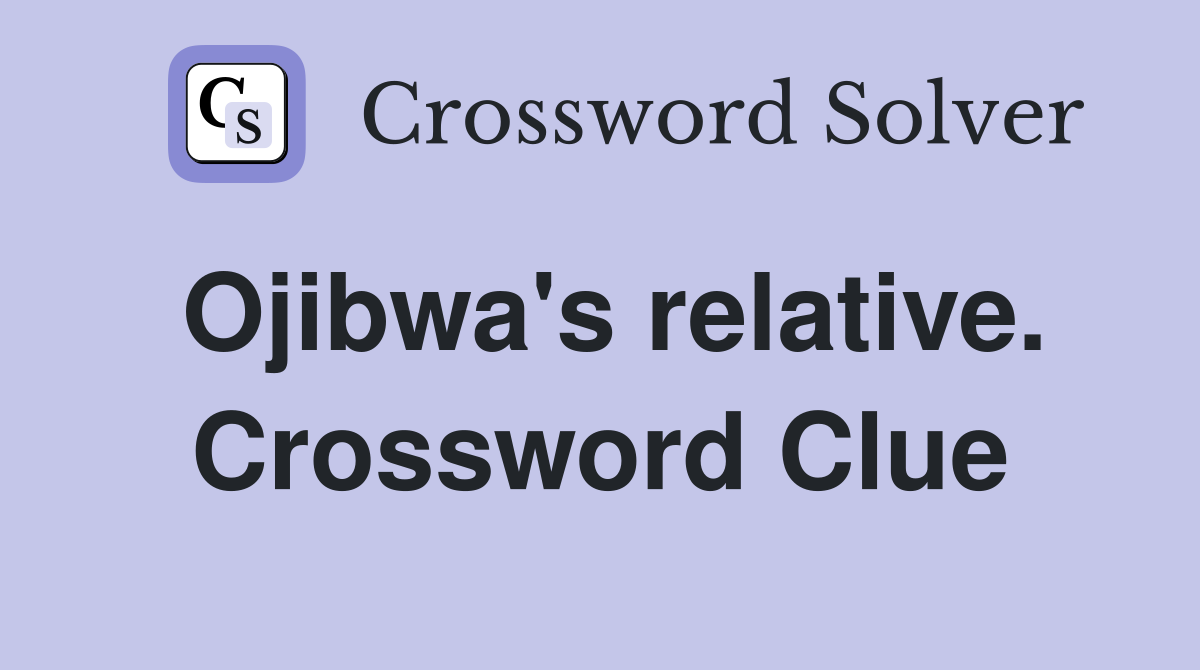 Ojibwa's relative. Crossword Clue