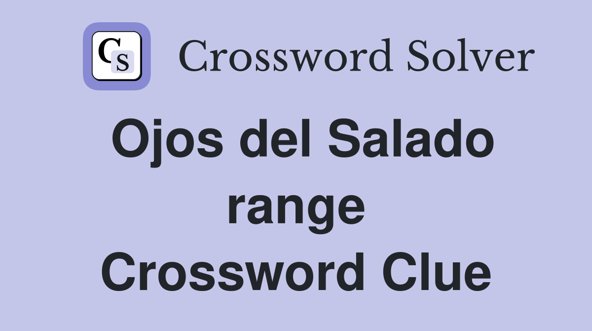 Ojos del Salado range Crossword Clue