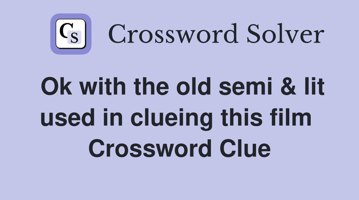 Ok with the old semi & lit used in clueing this film  Crossword Clue