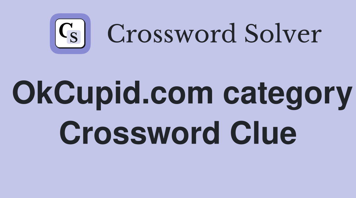 OkCupid.com category Crossword Clue