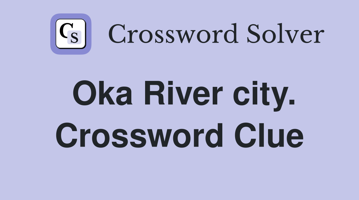Oka River city. Crossword Clue