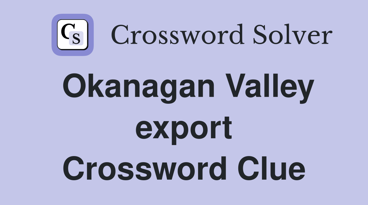 Okanagan Valley export Crossword Clue