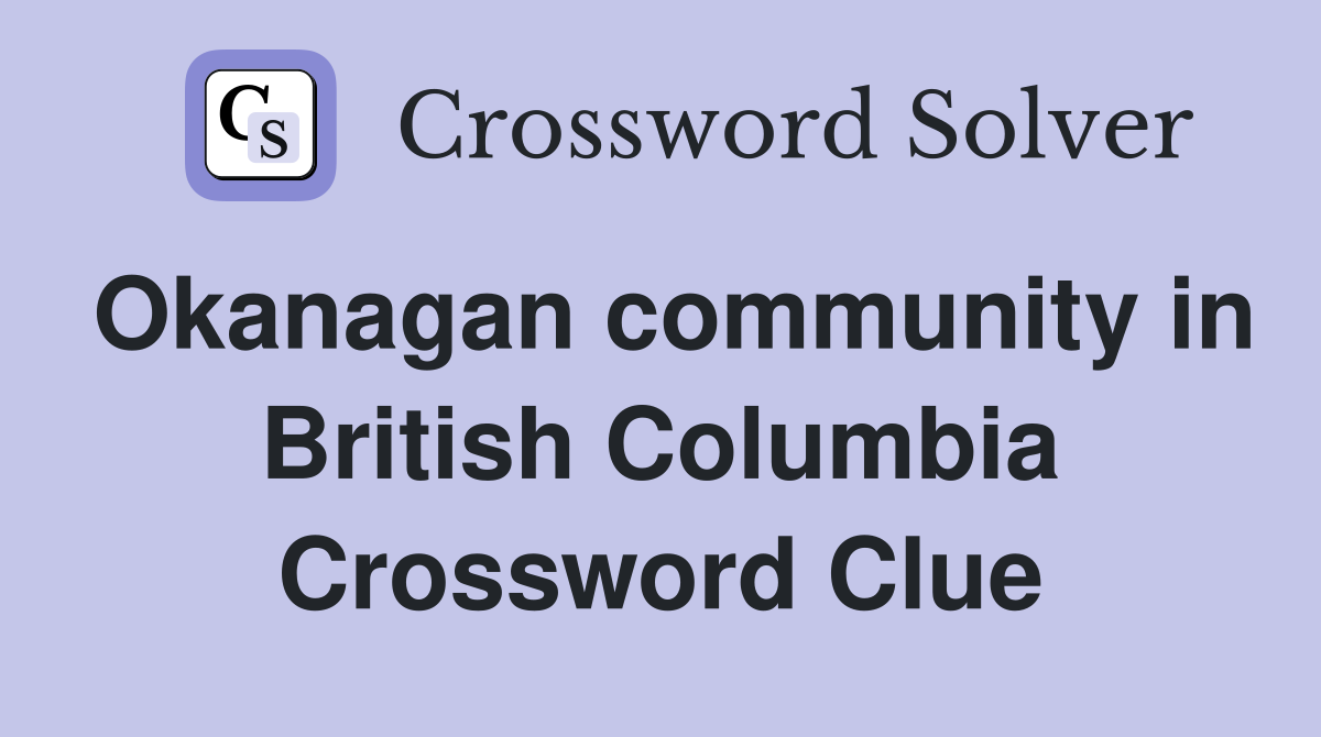 Okanagan community in British Columbia Crossword Clue