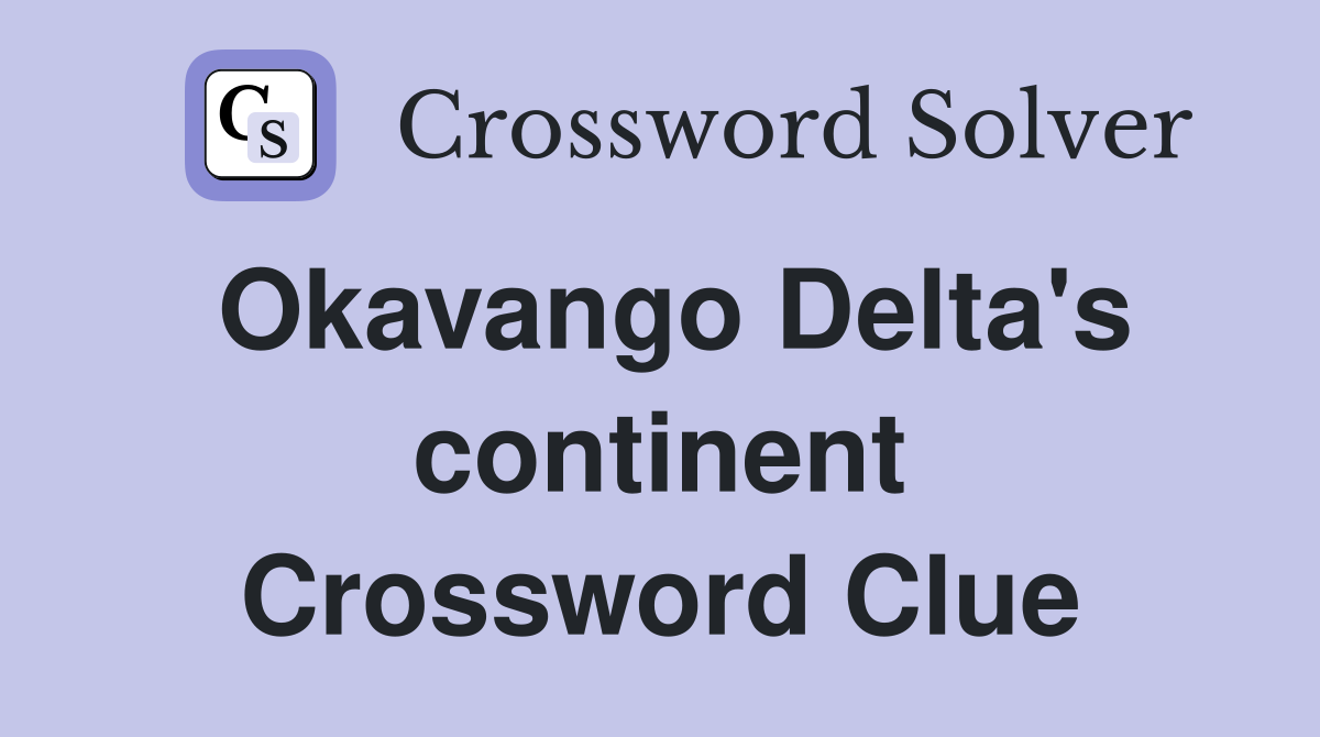 Okavango Delta's continent Crossword Clue