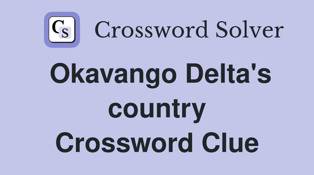 Okavango Delta's country Crossword Clue