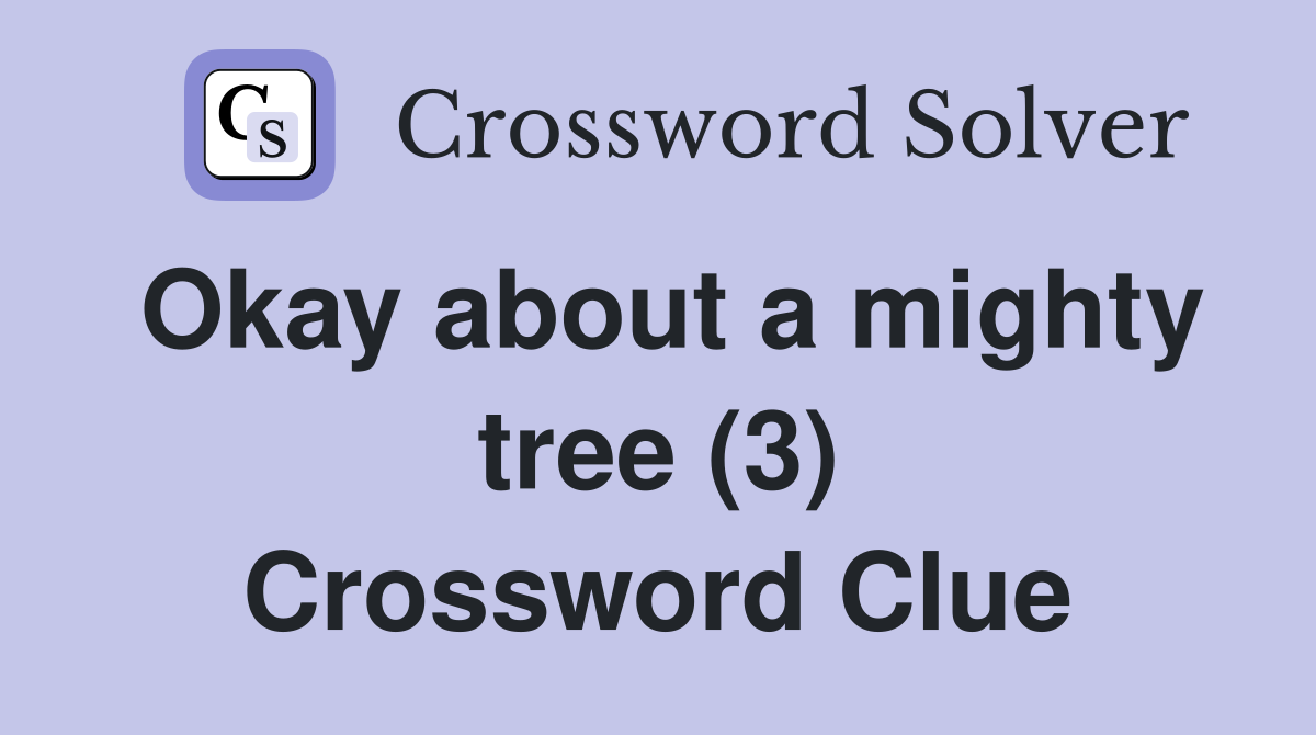 Okay about a mighty tree (3) Crossword Clue
