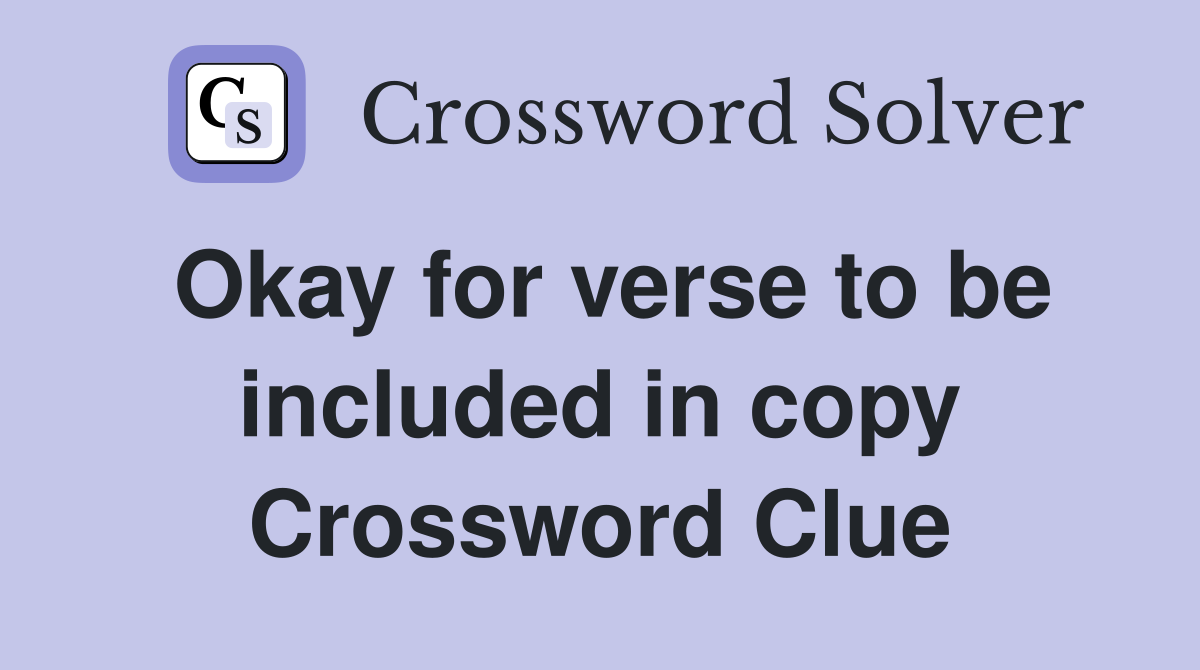 Okay for verse to be included in copy Crossword Clue