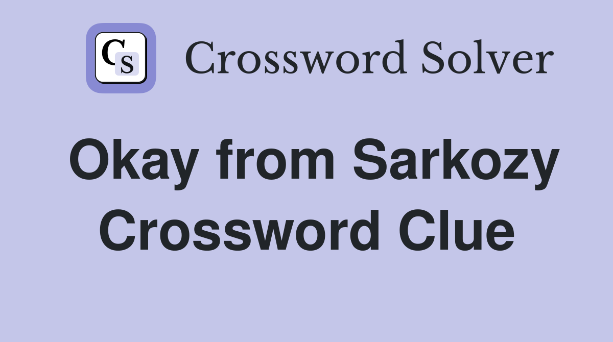 Okay from Sarkozy Crossword Clue