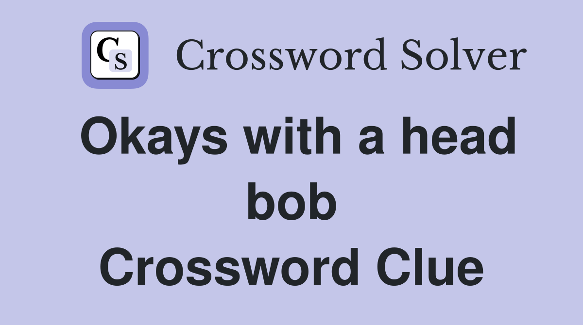 Okays with a head bob Crossword Clue