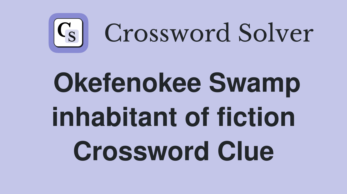 Okefenokee Swamp inhabitant of fiction Crossword Clue