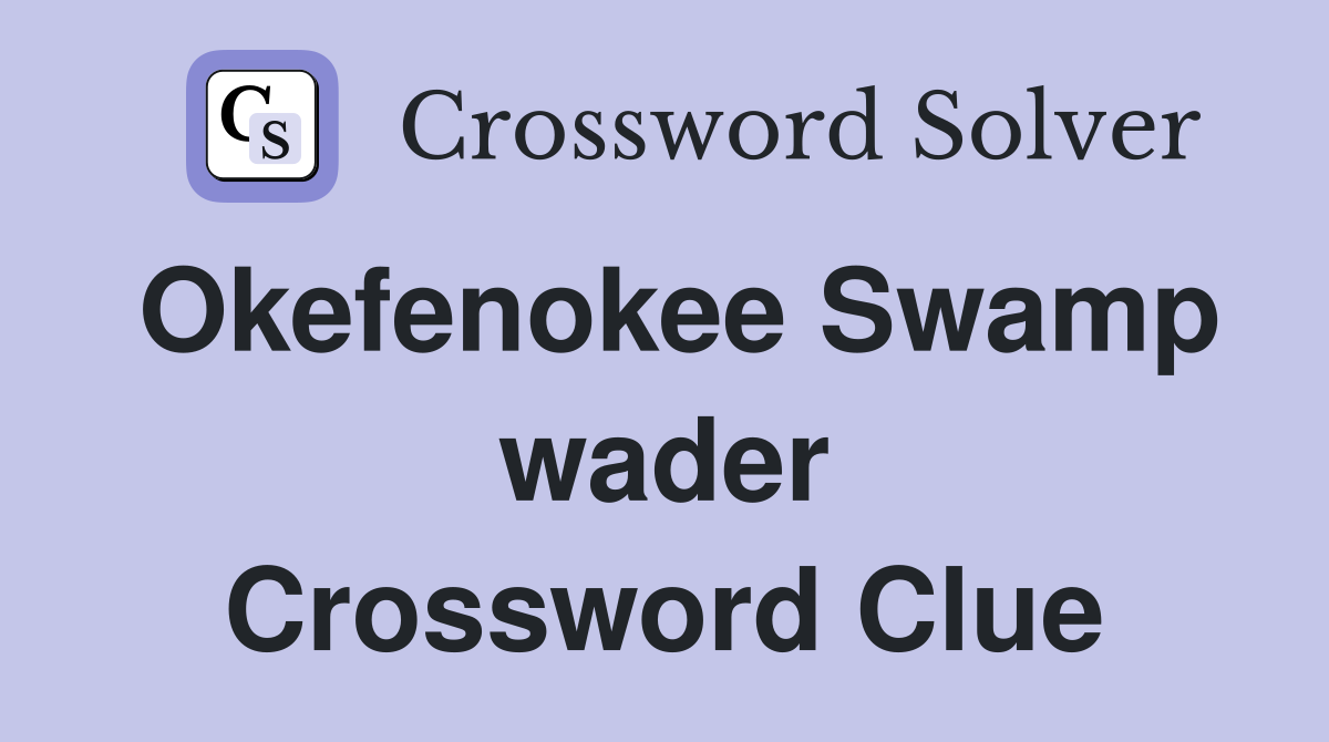 Okefenokee Swamp wader Crossword Clue