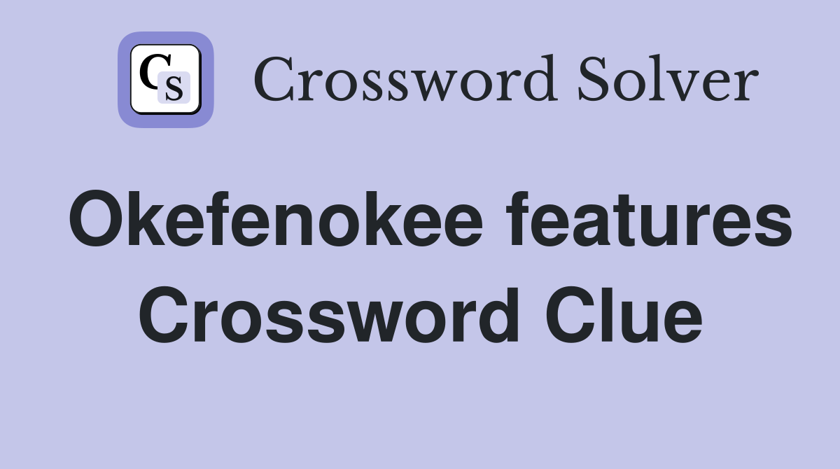 Okefenokee features Crossword Clue