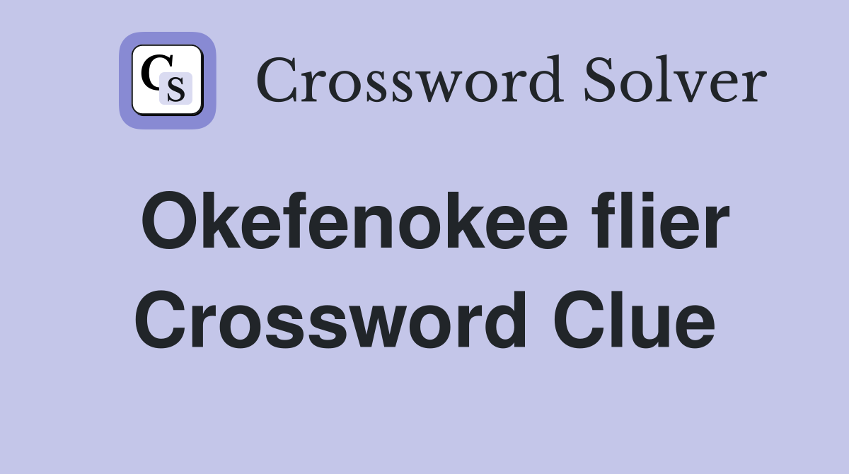Okefenokee flier Crossword Clue
