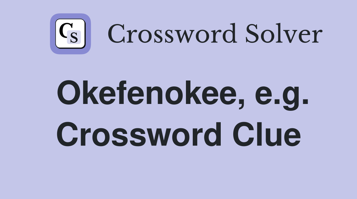 Okefenokee, e.g. Crossword Clue