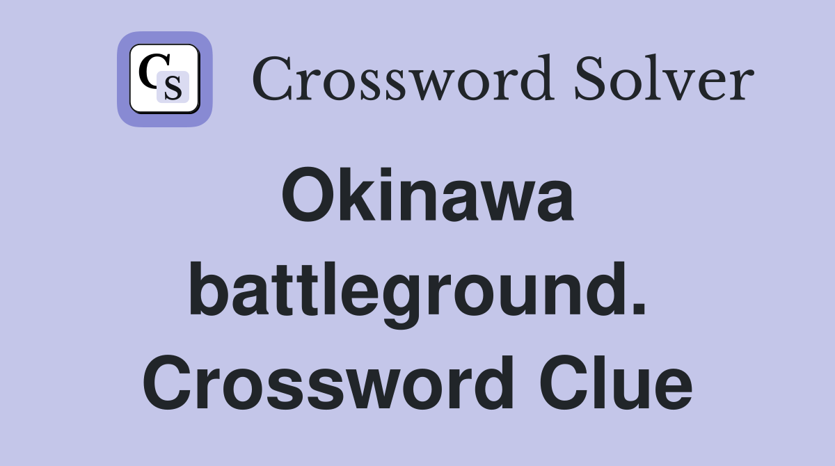 Okinawa battleground. Crossword Clue