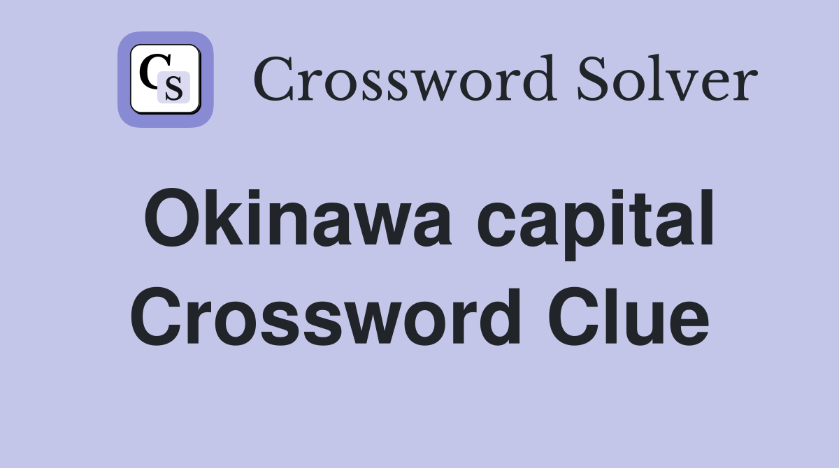 Okinawa capital Crossword Clue