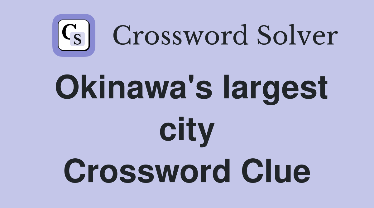 Okinawa's largest city Crossword Clue