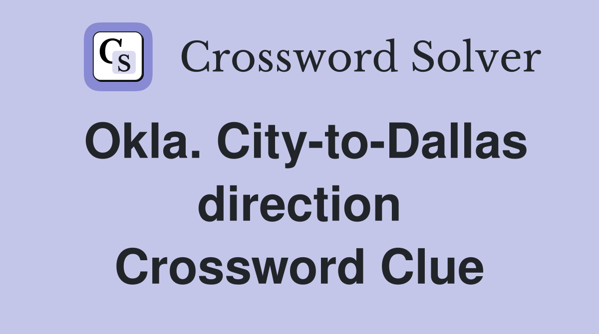 Okla. City-to-Dallas direction Crossword Clue