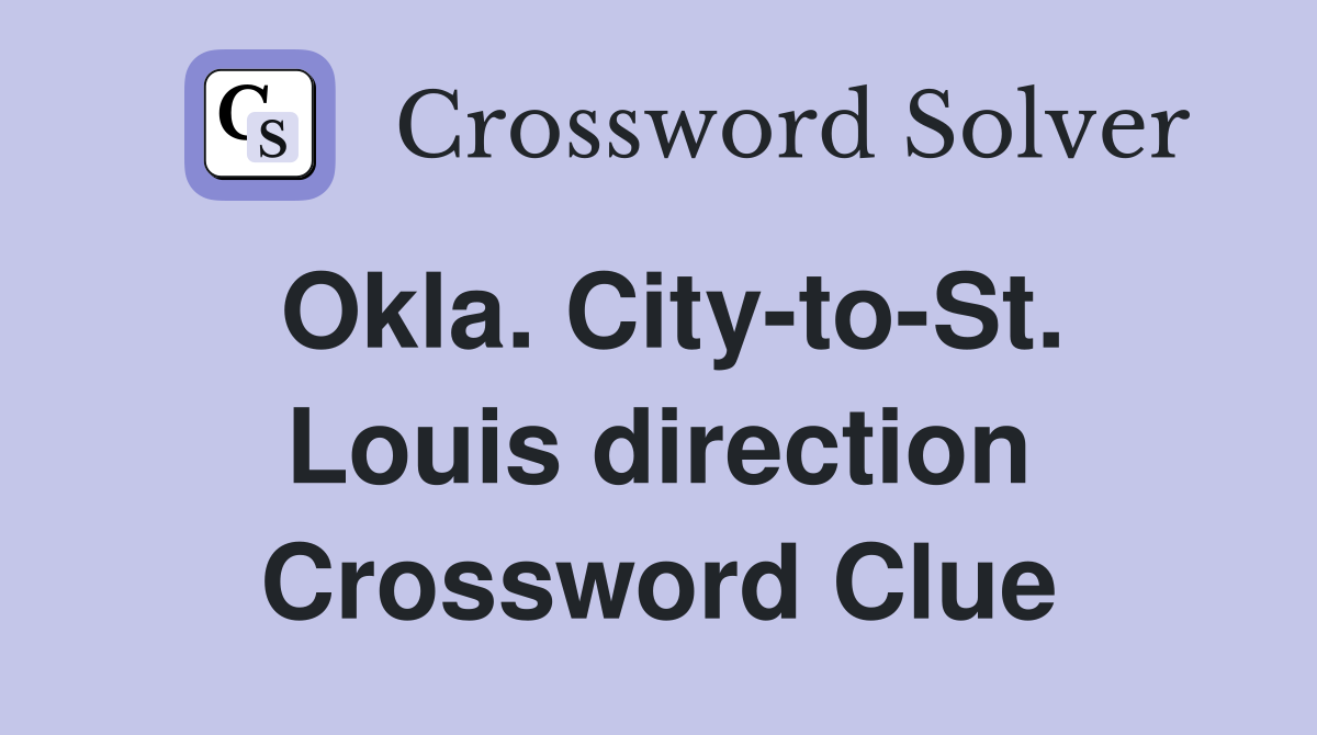 Okla. City-to-St. Louis direction Crossword Clue