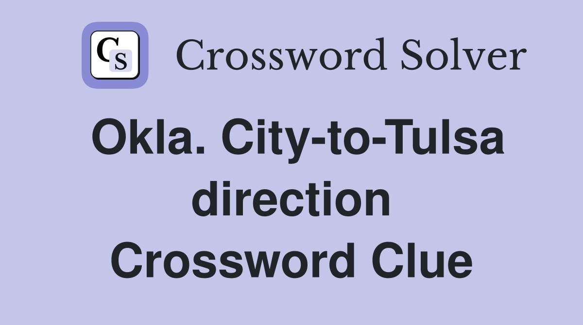 Okla. City-to-Tulsa direction Crossword Clue