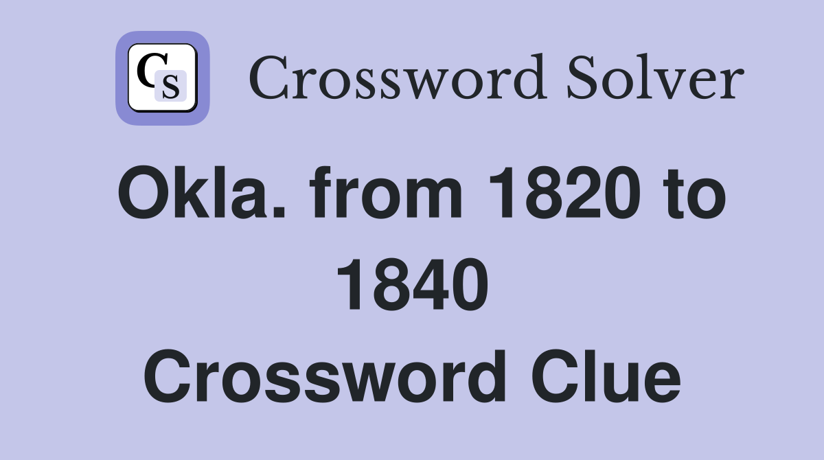 Okla. from 1820 to 1840 Crossword Clue