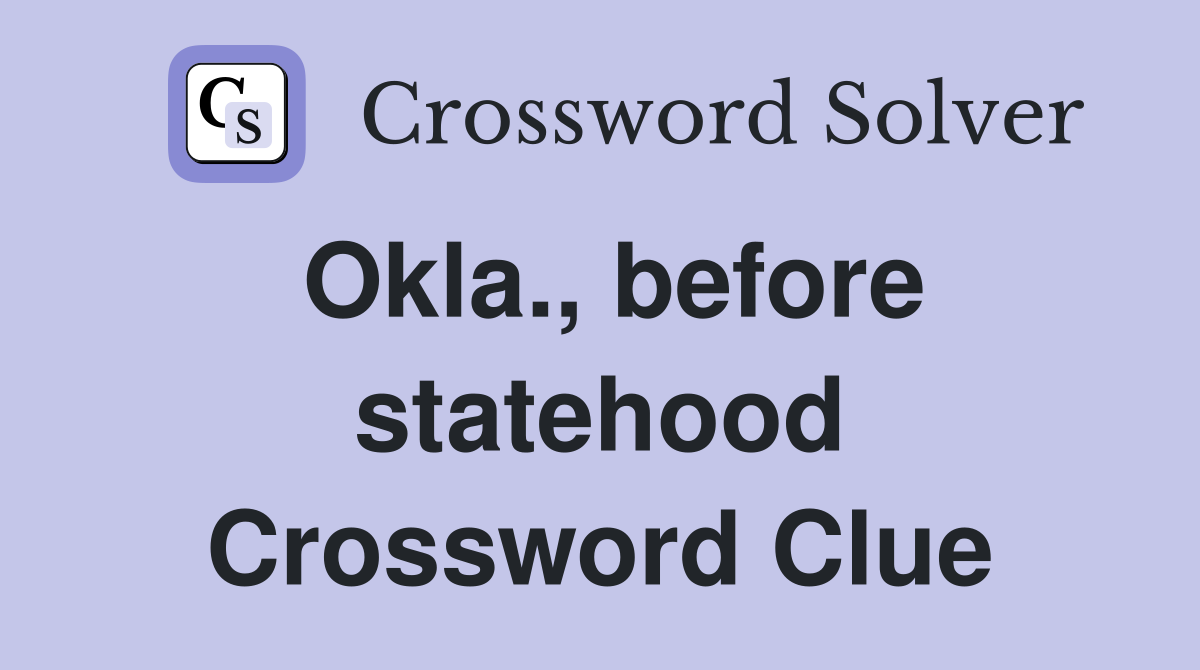 Okla., before statehood Crossword Clue