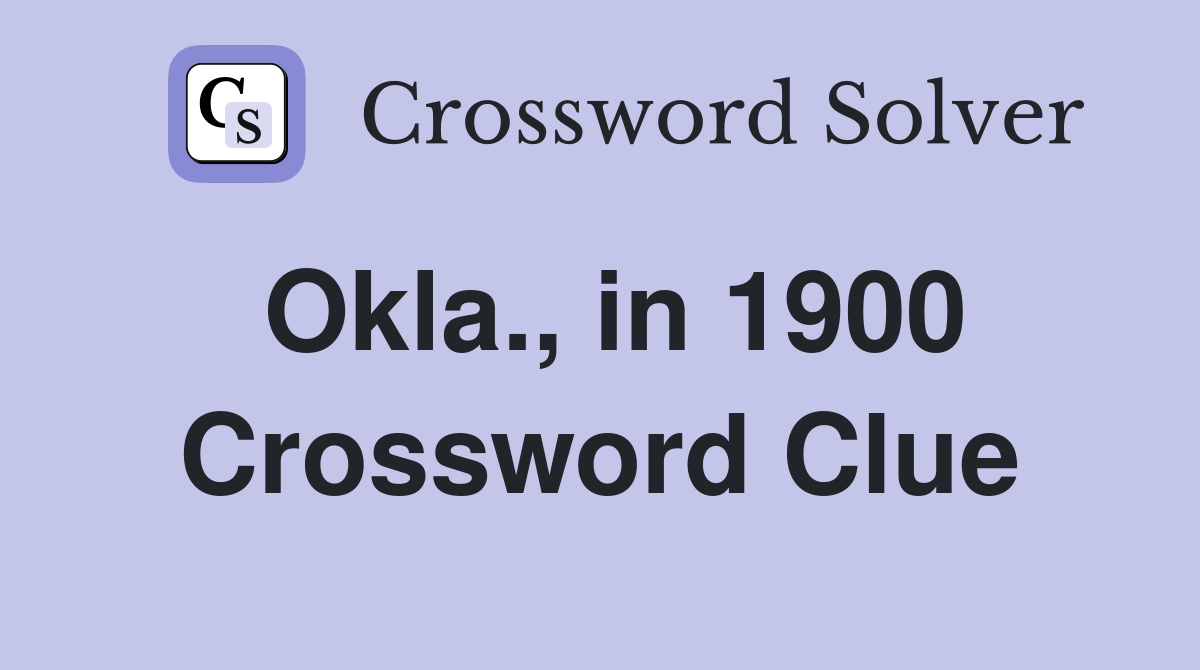 Okla., in 1900 Crossword Clue