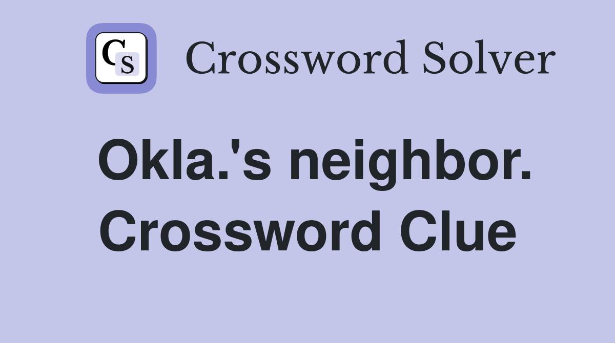 Okla.'s neighbor. Crossword Clue
