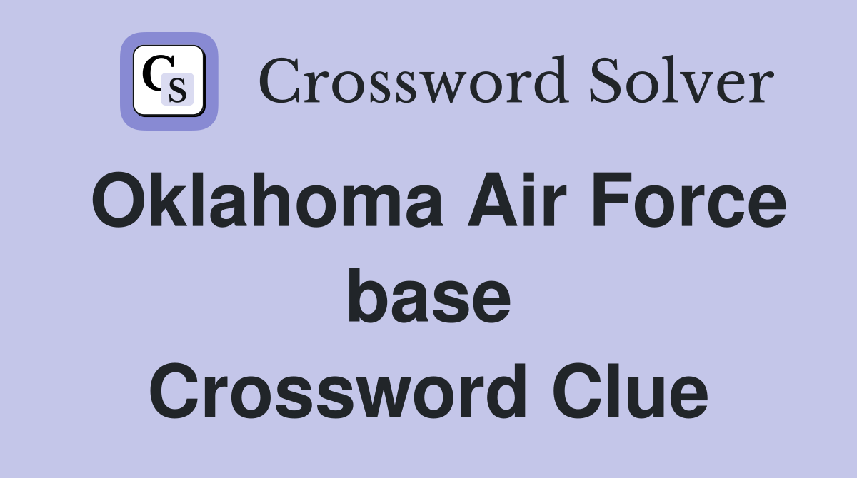 Oklahoma Air Force base Crossword Clue