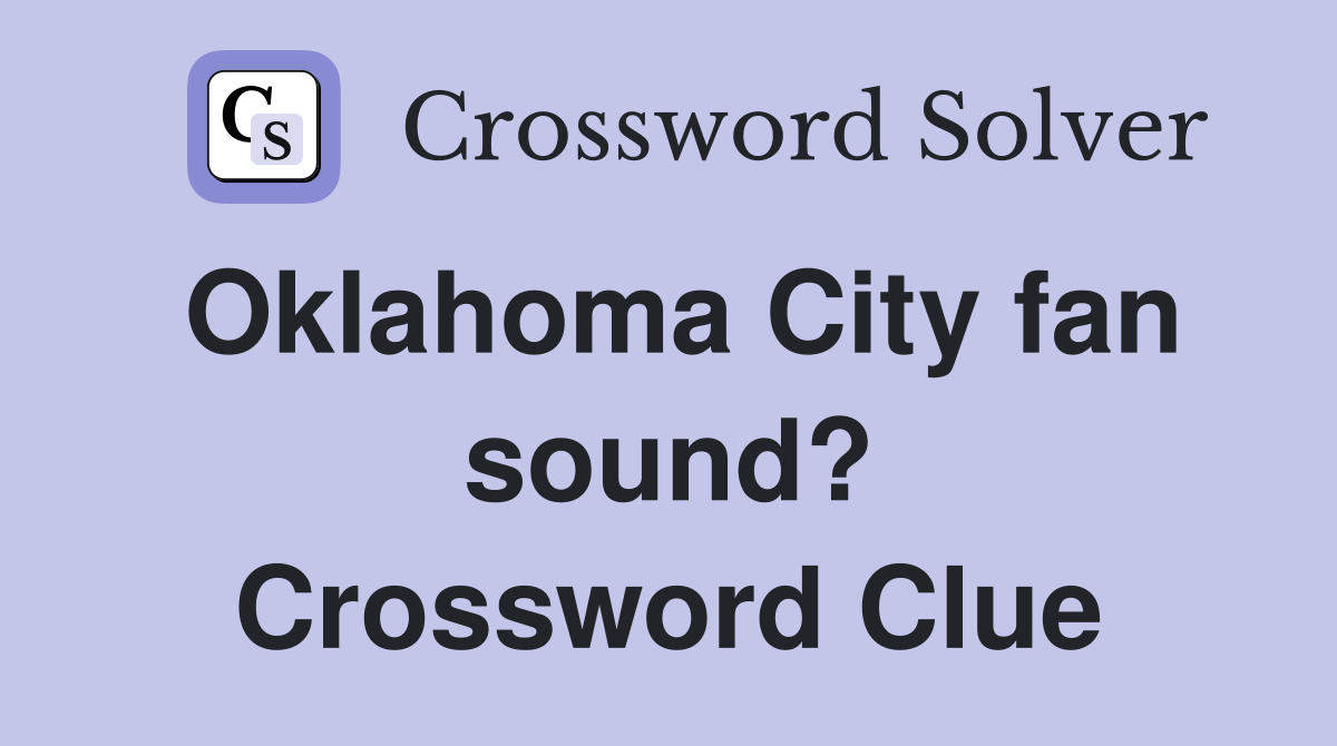 Oklahoma City fan sound? Crossword Clue