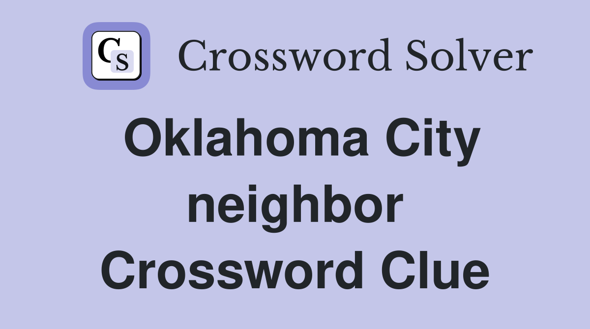 Oklahoma City neighbor Crossword Clue