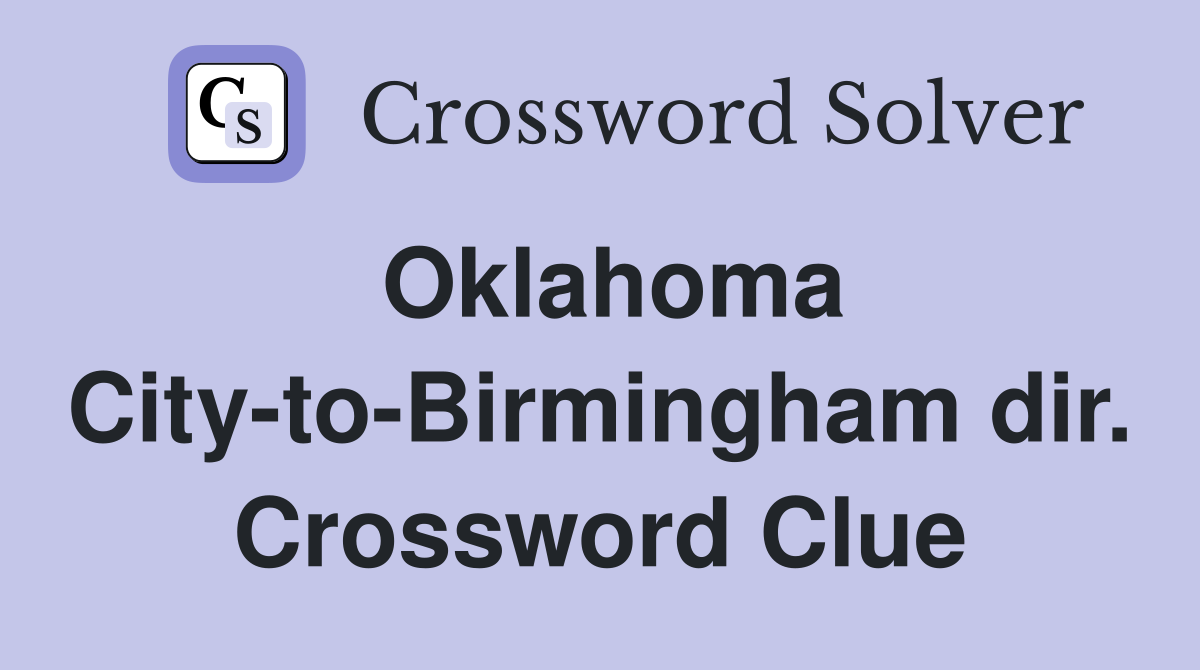 Oklahoma City-to-Birmingham dir. Crossword Clue