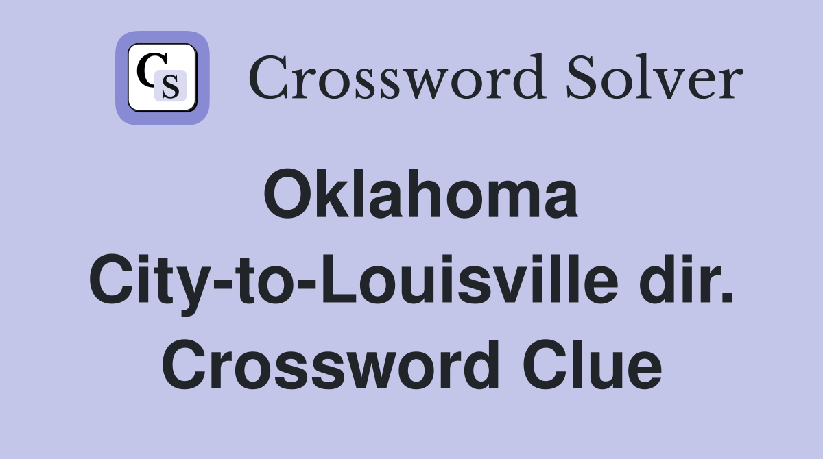 Oklahoma City-to-Louisville dir. Crossword Clue