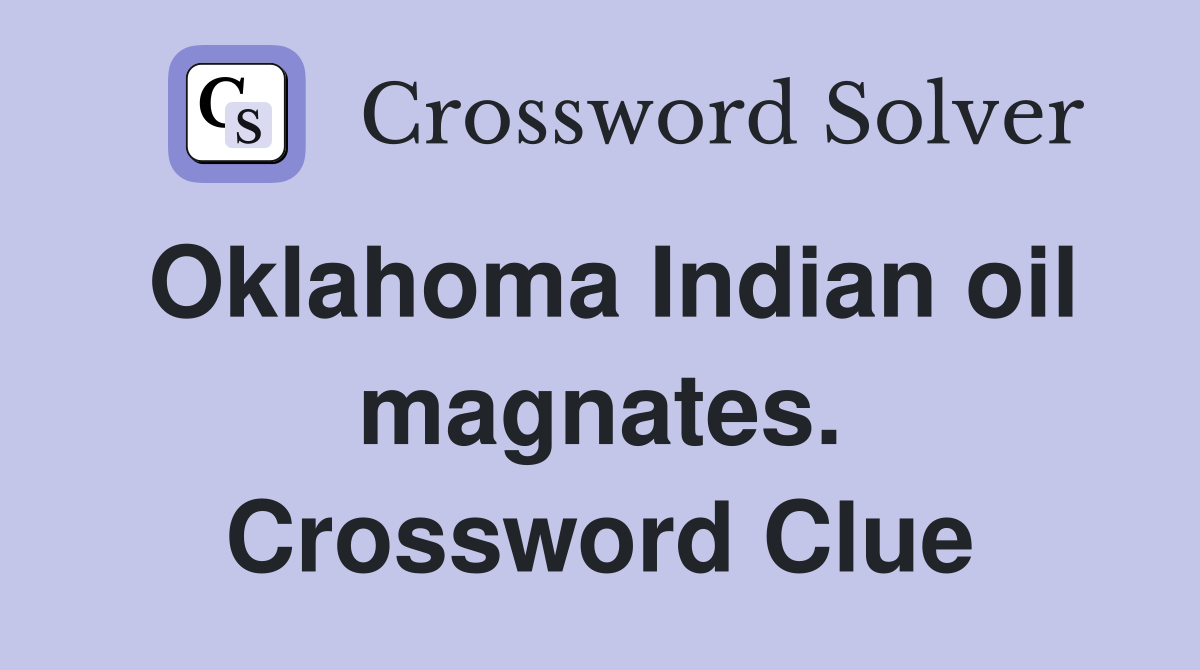 Oklahoma Indian oil magnates. Crossword Clue