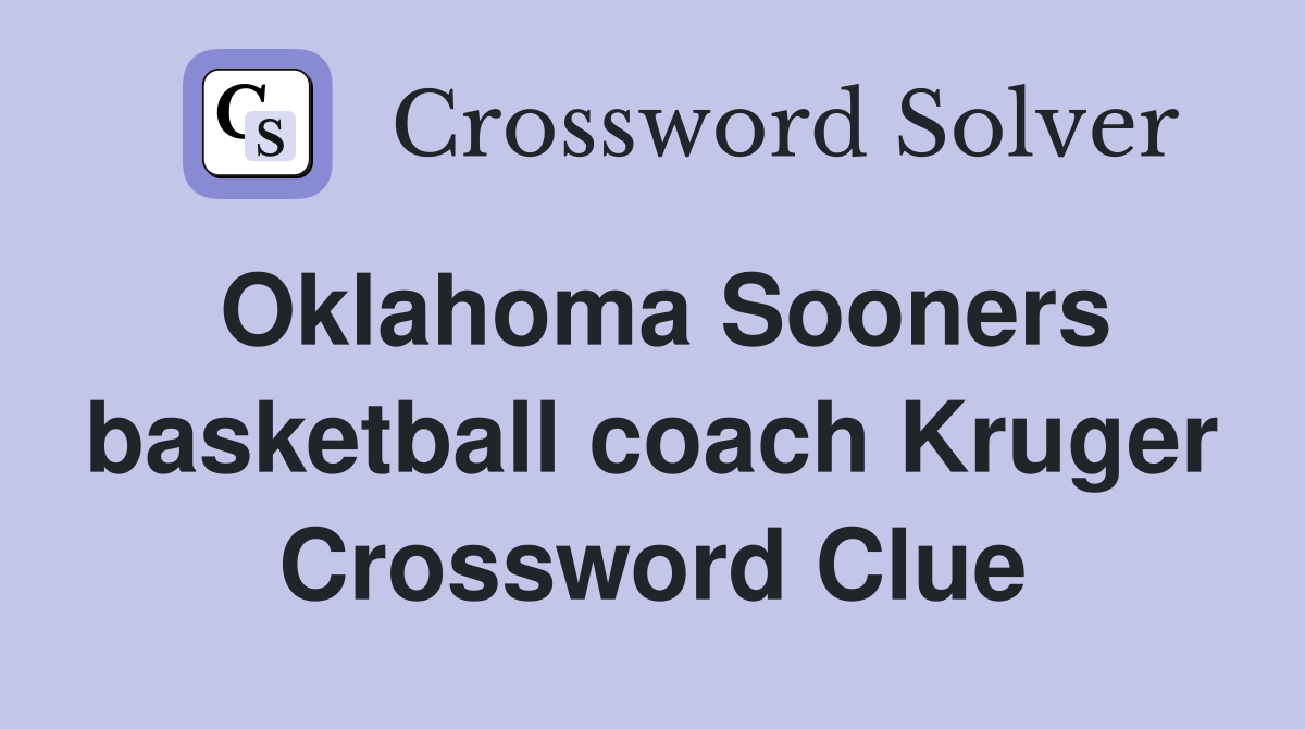Oklahoma Sooners basketball coach Kruger Crossword Clue
