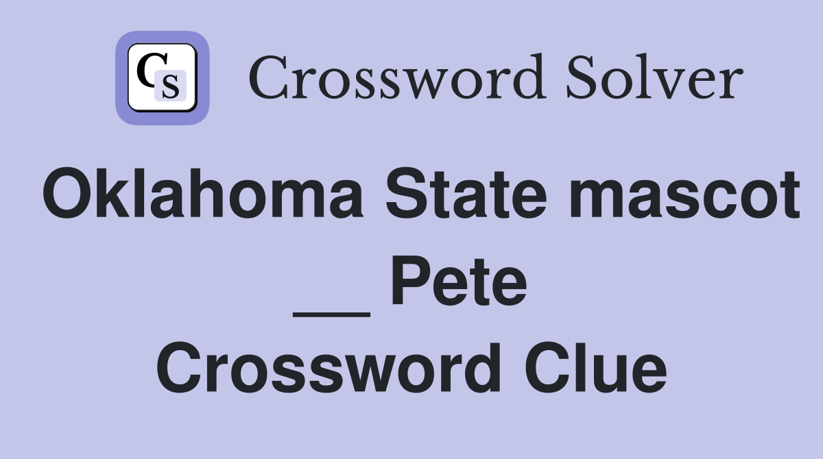 Oklahoma State mascot __ Pete Crossword Clue
