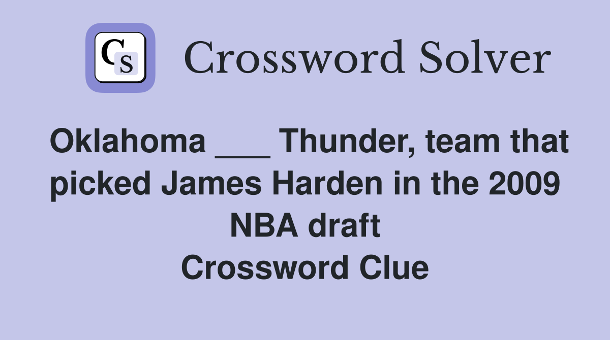 Oklahoma ___ Thunder, team that picked James Harden in the 2009 NBA draft Crossword Clue