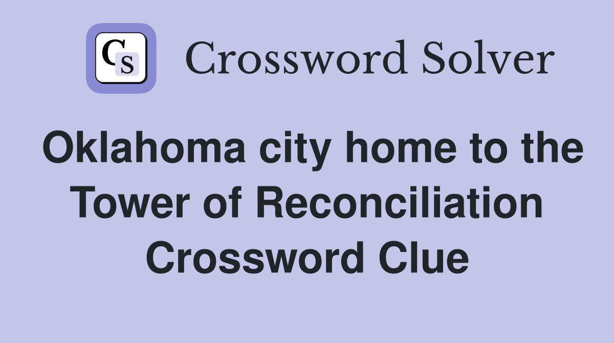 Oklahoma city home to the Tower of Reconciliation Crossword Clue