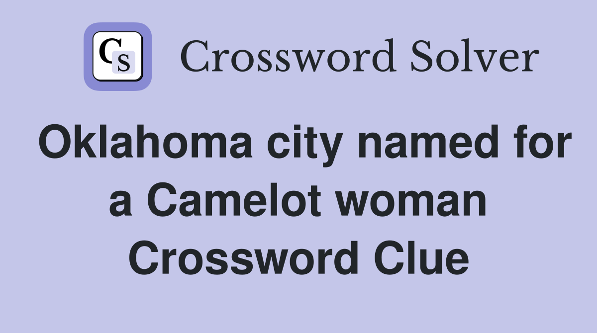 Oklahoma city named for a Camelot woman Crossword Clue