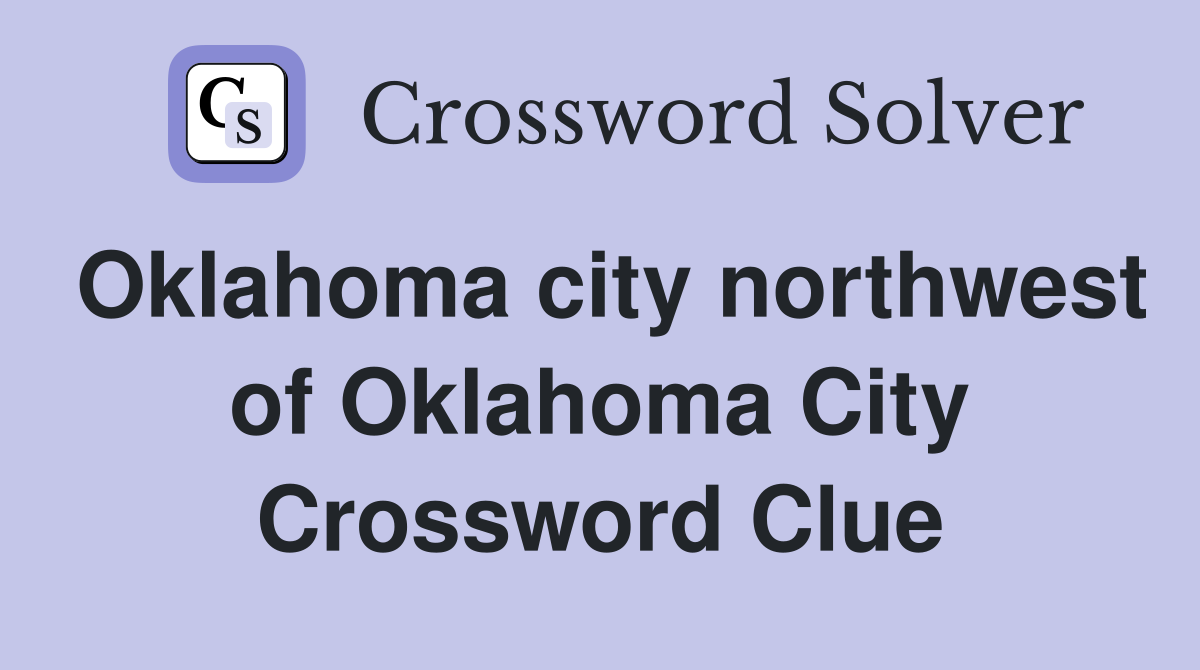 Oklahoma city northwest of Oklahoma City Crossword Clue
