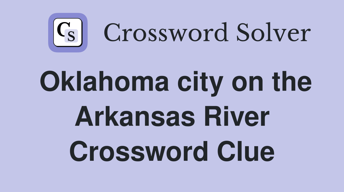 Oklahoma city on the Arkansas River Crossword Clue
