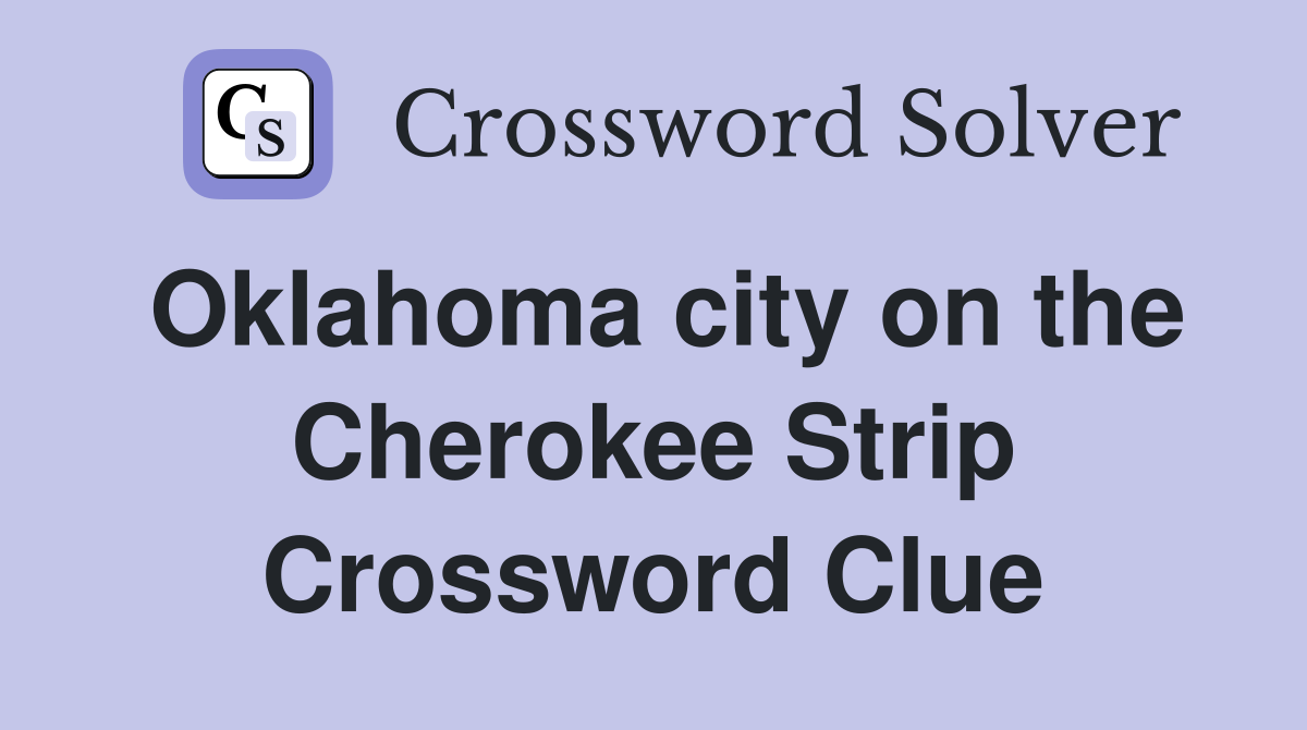 Oklahoma city on the Cherokee Strip Crossword Clue